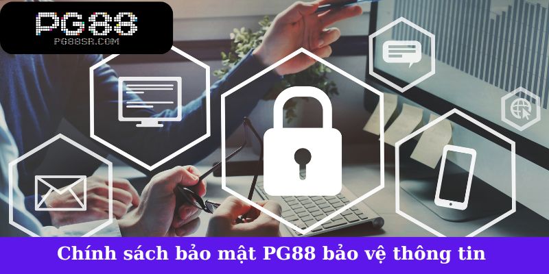Chính sách bảo mật PG88 giúp bảo vệ thông tin người dùng hiệu quả