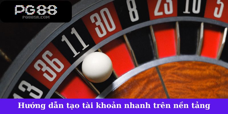 Hướng dẫn tạo tài khoản nhanh trên nền tảng