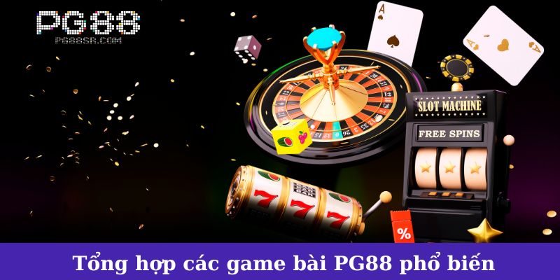 Tổng hợp các game bài PG88 phổ biến