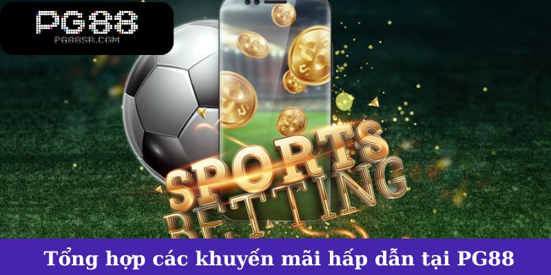 Tổng hợp các khuyến mãi hấp dẫn tại PG88