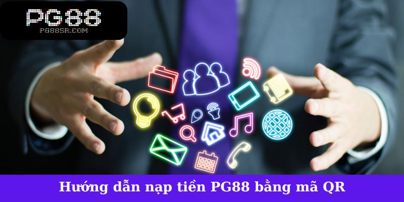 Hướng dẫn nạp tiền PG88 bằng mã QR