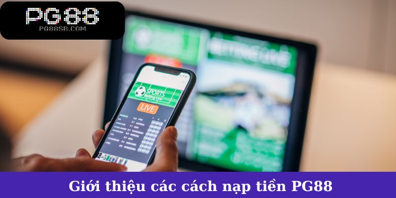 Giới thiệu các cách nạp tiền tại PG88