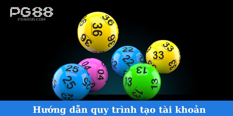 Hướng dẫn quy trình tạo tài khoản