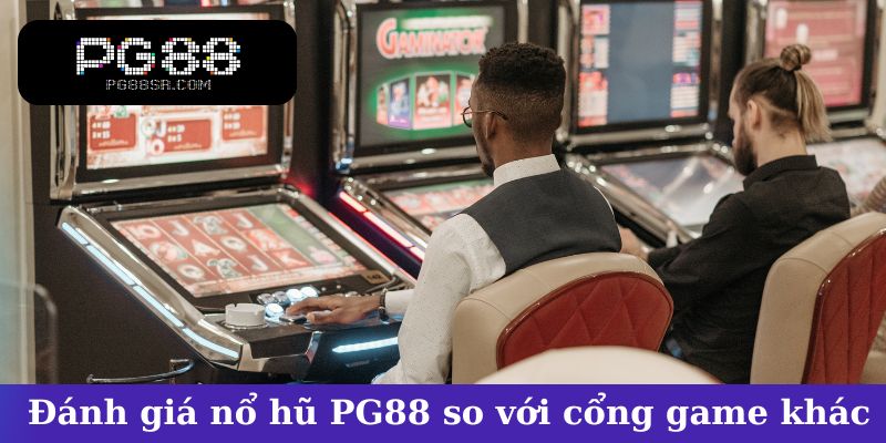 Đánh giá nổ hũ PG88 so với cổng game khác