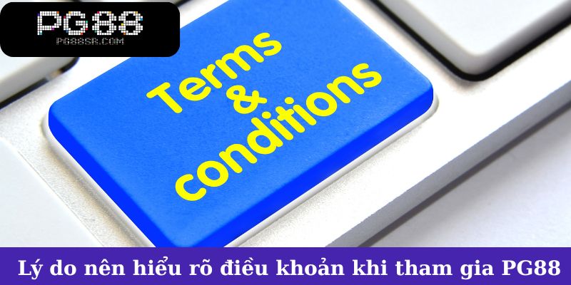 Lý do nên hiểu rõ điều khoản trước khi tham gia PG88