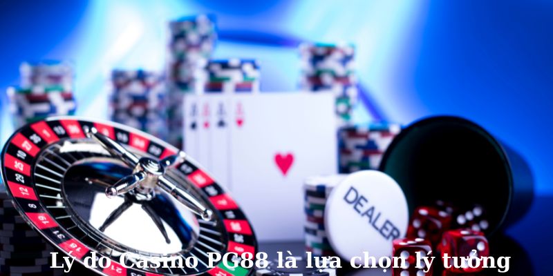 Lý do Casino PG88 là lựa chọn lý tưởng cho người chơi