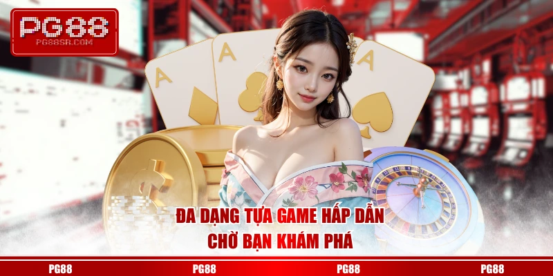 Đa dạng tựa game hấp dẫn chờ bạn khám phá
