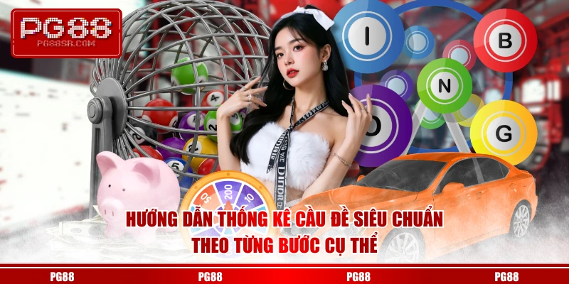 Hướng dẫn thống kê cầu đề siêu chuẩn theo từng bước cụ thể