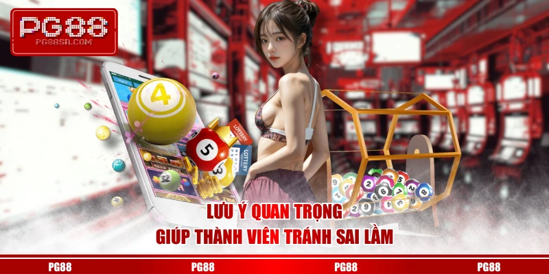 Lưu ý quan trọng giúp thành viên tránh sai lầm