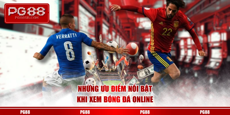 Những ưu điểm nổi bật khi xem bóng đá online